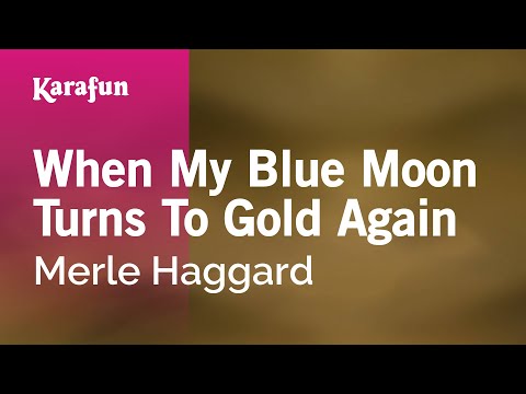 Karaoke When My Blue Moon Turns To Gold Again - Merle Haggard * - UCbqcG1rdt9LMwOJN4PyGTKg