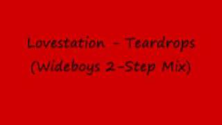 Lovestation - Teardrops(Wideboys 2-Step Mix)