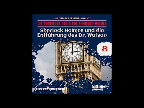 Der alte Sherlock Holmes | Folge 8: Sherlock Holmes und die Entführung des Dr. Watson (Hörbuch)