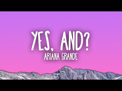 Ariana Grande - yes, and?