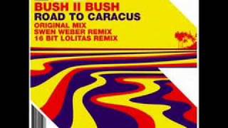 Bush II Bush - Road To Caracas (Bit Lolitas Radio Edit)