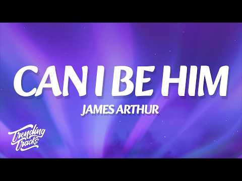 James Arthur - Can I Be Him (Lyrics)
