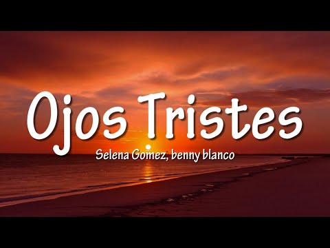 Selena Gomez, benny blanco - Ojos Tristes (with The Marías) (Lyrics)