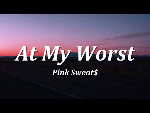 Pink Sweat$ - At My Worst (Lyrics)