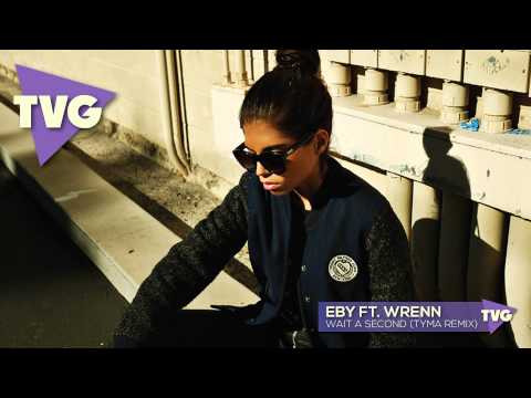 EBY ft. Wrenn - Wait A Second (TYMA Remix) - UCxH0sQJKG6Aq9-vFIPnDZ2A