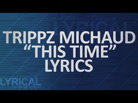 Trippz Michaud - This Time Lyrics - UCnQ9vhG-1cBieeqnyuZO-eQ