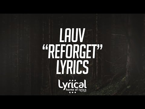 Lauv - Reforget Lyrics - UCnQ9vhG-1cBieeqnyuZO-eQ