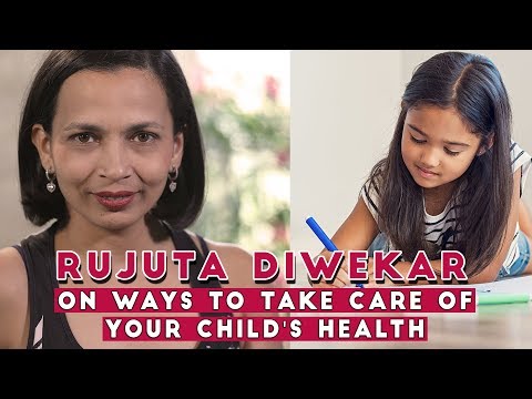 How to care for your child’s health | Tips on Child Health By Rujuta Diwekar