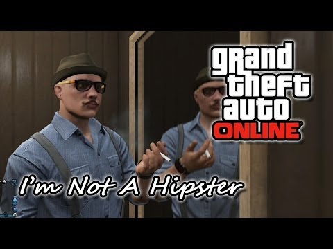 I'm Not A Hipster - GTA Online - UCbu2SsF-Or3Rsn3NxqODImw