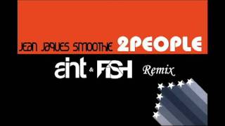 Jean Jaques Smoothie - 2 People (Aint & Fish Remix - Radio Cut)
