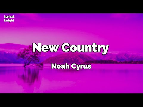 New Country music lyrics - Noah Cyrus feat. Blake Shelton