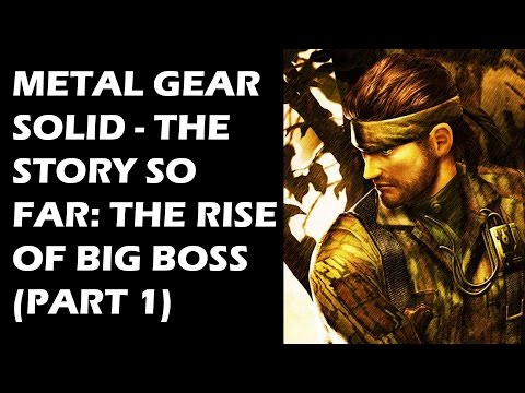 Metal Gear Solid  - The Story So Far: The Rise of Big Boss (Part 1) - UCXa_bzvv7Oo1glaW9FldDhQ