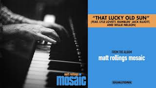 Matt Rollings - “That Lucky Old Sun” (Feat. Lyle Lovett, Ramblin’ Jack Elliott and Willie Nelson)