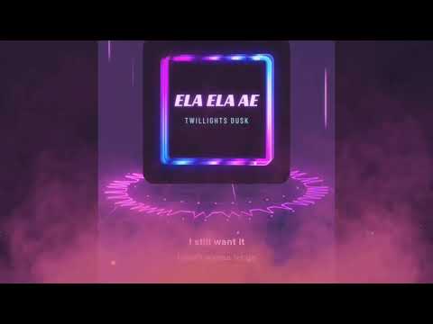 Ela Ela AE twilights Dusk #musik  #twilightsdusk #viral