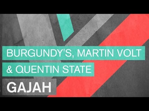 Burgundy's, Martin Volt & Quentin State - Gajah (Original Mix) - UCGZXYc32ri4D0gSLPf2pZXQ