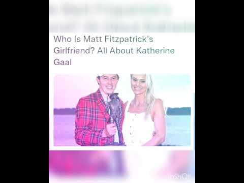 Who Is Matt Fitzpatrick's Girlfriend? All About Katherine Gaal
