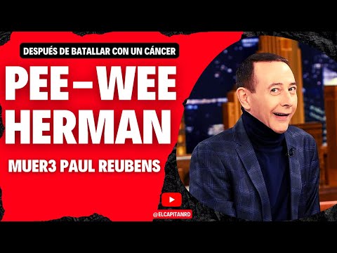 Paul Reubens quien hizo de Pee-Wee Herman Muer3 a los 70 años