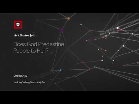 Does God Predestine People to Hell? // Ask Pastor John