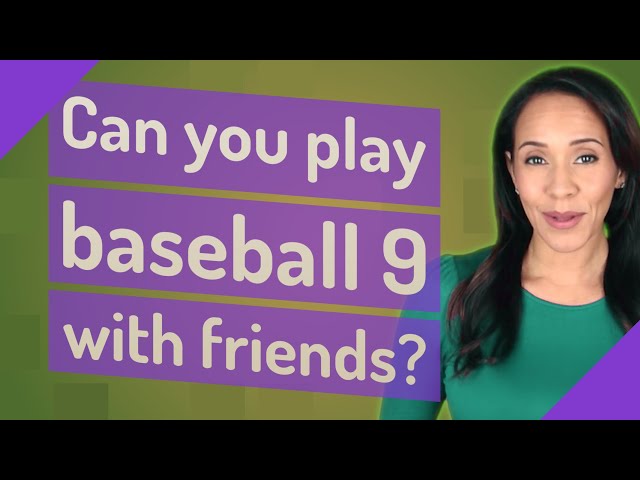 Can You Play Baseball 9 With Friends?