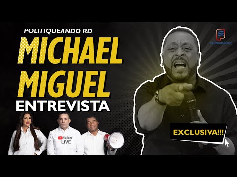 FUERTE ENTREVISTA MICHAEL MIGUEL EN POLITIQUEANDO RD - 31/01/2023