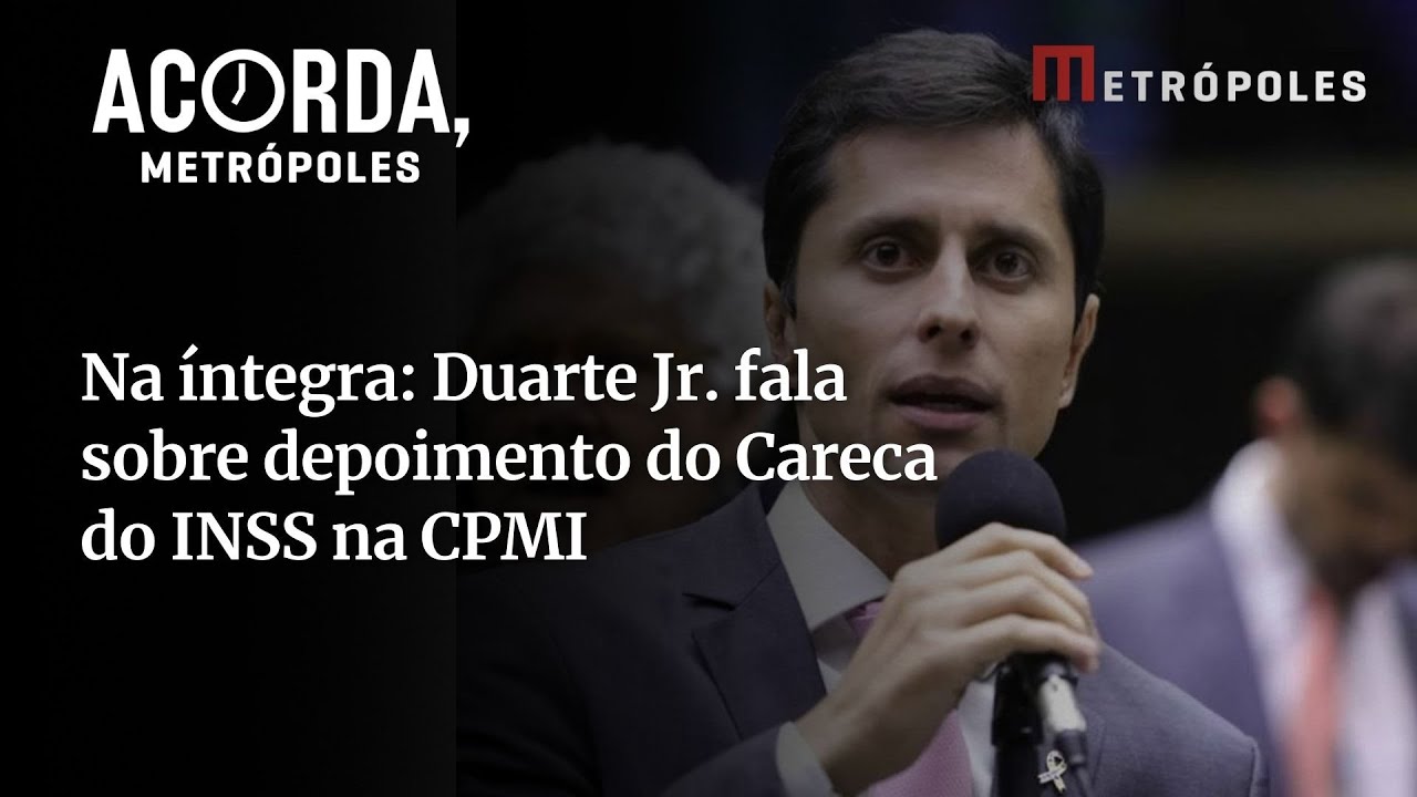 Na íntegra Duarte Jr fala sobre depoimento do Careca do INSS na CPMI