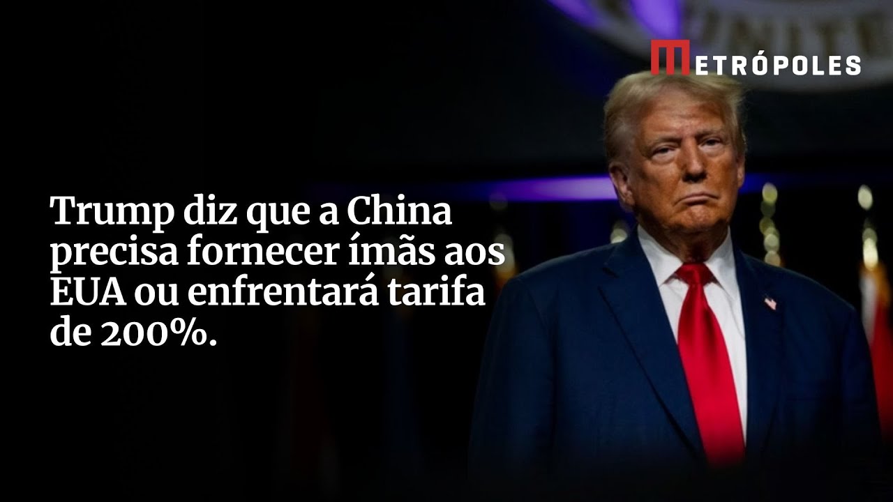 Trump diz que a China precisa fornecer ímãs aos EUA ou enfrentará tarifa de 200