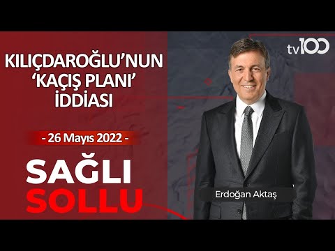 Kılıçdaroğlu'nun 'Kaçış Planı' İddiası | Erdoğan Aktaş ile Sağlı Sollu 26 Mayıs 2022