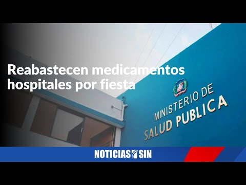 Reabastecen medicamentos hospitales por fiesta