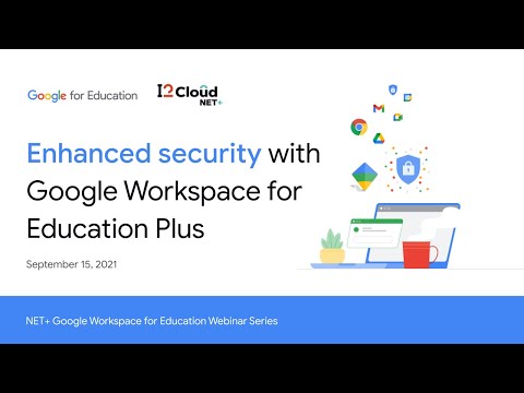 Enhanced Security with Google Workspace for Education Plus