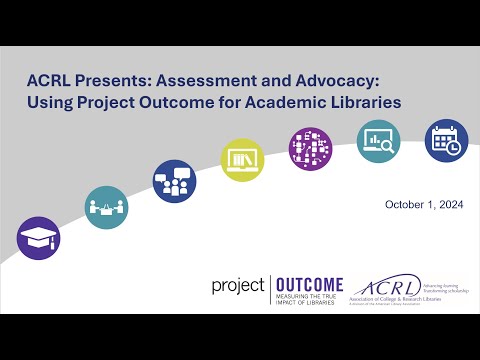 ACRL Presents: Assessment and Advocacy: Using Project Outcome for Academic Libraries