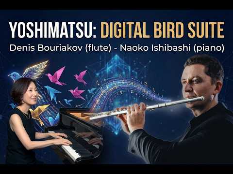 T. Yoshimatsu: Digital Bird Suite, op. 15 | Denis Bouriakov & Naoko Ishibashi