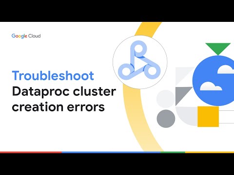 GSS Troubleshoot Dataproc Cluster creation errors