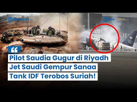 Update Perang Timur Tengah :Pilot Saudia Gugur Serangan di Riyadh &amp; Tank Israel Terobos Suriah