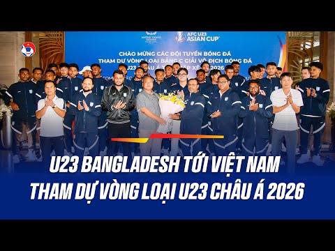 U23 Bangladesh Đặt Chân Đến Phú Thọ Tham Dự Vòng Loại U23 Châu Á 2026