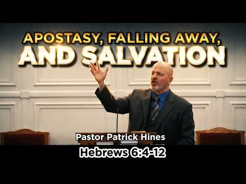 Apostasy, Falling Away, and Salvation - Pastor Patrick Hines Sermon ([Hebrews 6:4-12)