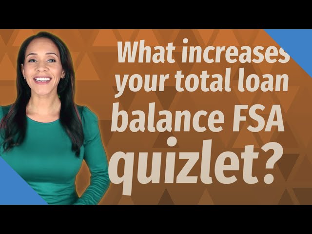 What Increases Your Total Loan Balance FSA?