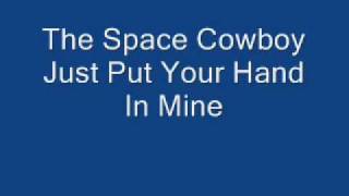 The Space Cowboy - Just Put Your Hand In Mine