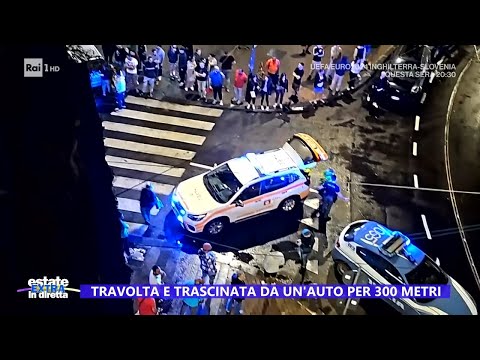 Travolta e trascinata da un auto per 300 metri - Estate in diretta 25/06/2024