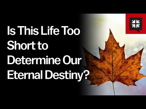 Is This Life Too Short to Determine Our Eternal Destiny? // Ask Pastor John