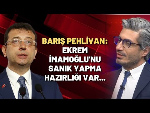 Barış Pehlivan: Ekrem İmamoğlu'nu sanık yapma hazırlığı var...