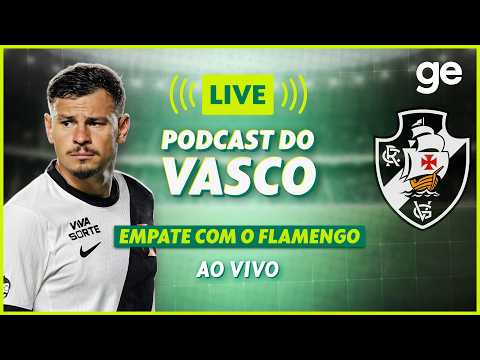 AO VIVO! GE VASCO ANALISA EMPATE COM O FLAMENGO PELO BRASILEIRÃO | #podcast | ge.globo