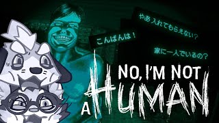 【その1】終末の時代、入れていいのは人間だけ…人間だけを招き入れて生き抜くぞ…!【NO,I'M NOT A HUMAN】