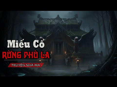 MIẾU CỔ RỪNG PHÙ LA: Cả gan xâm phạm Miếu hoang trong rừng khiến cả nhà bị Quỷ dữ theo ám