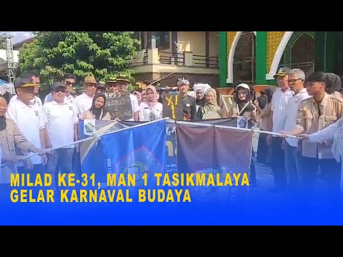 MILAD KE-31, MAN 1 TASIKMALAYA GELAR KARNAVAL BUDAYA