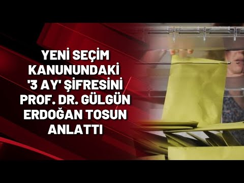 Yeni seçim kanunundaki '3 Ay' şifresini Prof. Dr. Gülgün Erdoğan Tosun anlattı