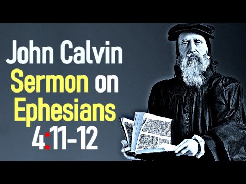 Sermon upon the Epistle of Saint Paul to the Ephesians 4:11-12 - John Calvin
