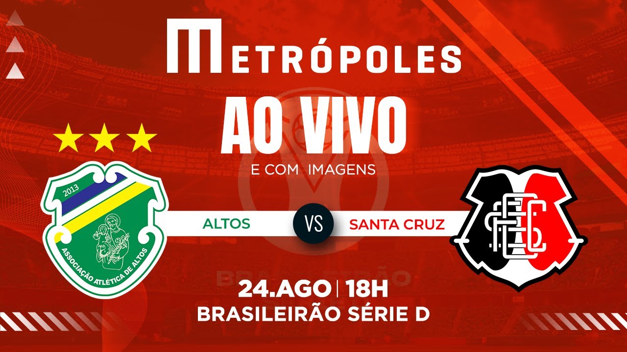 SÉRIE D AO VIVO COM IMAGENS: ALTOS-PI X SANTA CRUZ-PE – 24/8/25