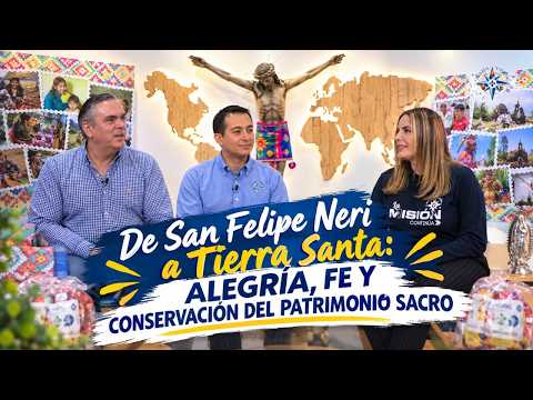 De San Felipe Neri a Tierra Santa: Alegría, Fe y Conservación del Patrimonio Sacro. | MARÍA MISIÓN
