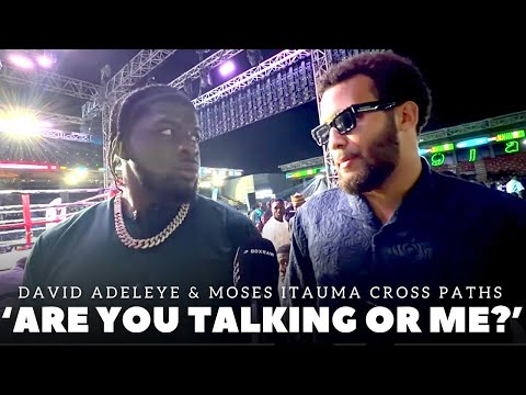 ‘ARE YOU TALKING OR ME?’ Moses Itauma CROSSES PATHS WITH David Adeleye & DISCUSS POTENTIAL FIGHT !!!