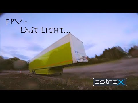 FPV - Last Light... AstroX X5 F60PRO - UC7hr5lS29QQYJcQo8uOHg6A
